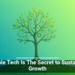 Scalable Tech Is The Secret to Sustainable Growth