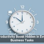 The Productivity Boost Hidden in Everyday Business Tasks